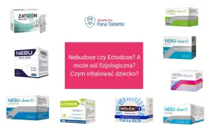 Zestaw produktów do inhalacji: Nebu-dose, Ectodose, Zatoxin, Nebutac. Nebudose czy Ectodose? A może sól fizjologiczna? Czym inhalować dziecko?