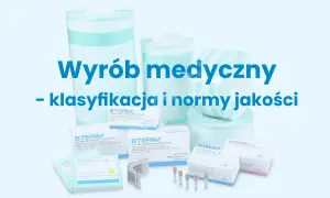 Wyrób medyczny: Definicja, klasy i jak wybrać bezpieczny produkt?
